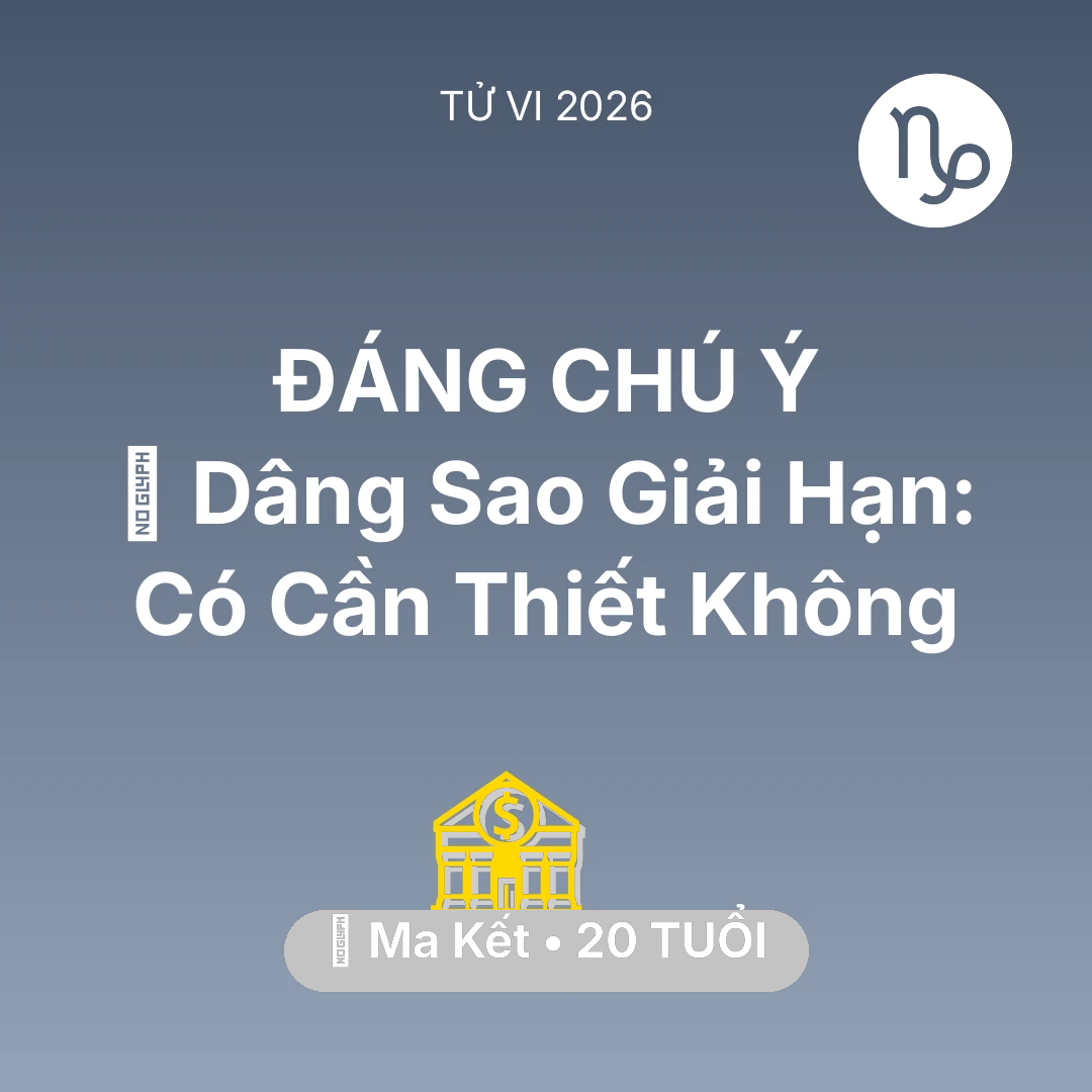 Tổng quan Tài Chính tuổi 20 - Tử vi Ma Kết sinh năm 2006 trong năm 2026: 🕯️ Dâng Sao Giải Hạn: Ma Kết Có Cần Thiết Không