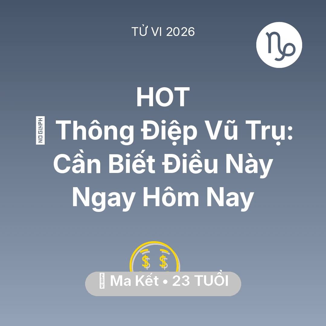 Tổng quan Tài Chính tuổi 23 - Vận hạn Ma Kết sinh năm 2003 trong năm (2026): 🌌 Thông Điệp Vũ Trụ: Ma Kết Cần Biết Điều Này Ngay Hôm Nay