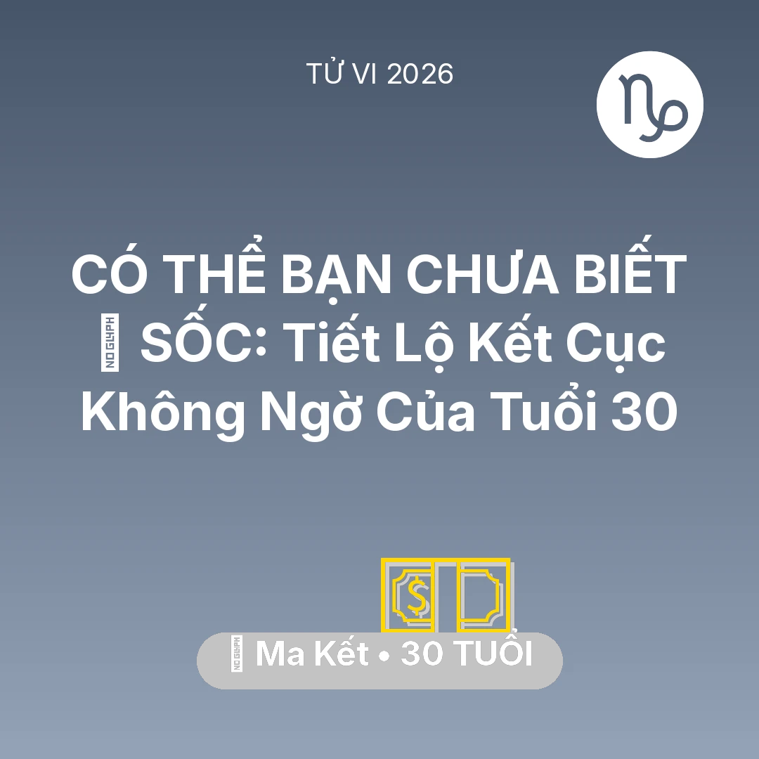 Tổng quan Tài Chính tuổi 30 - Tử vi Ma Kết sinh năm 1996 trong năm 2026: 😱 SỐC: Tiết Lộ Kết Cục Không Ngờ Của Ma Kết Tuổi 30