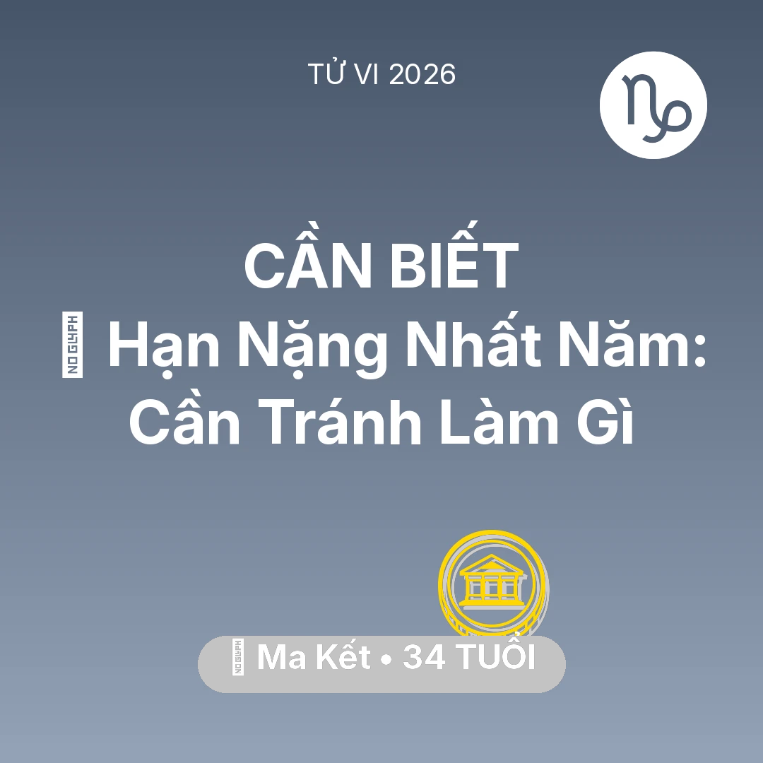 Tổng quan Tài Chính tuổi 34 - Vận hạn Ma Kết sinh năm 1992 trong năm (2026): 📉 Hạn Nặng Nhất Năm: Ma Kết Cần Tránh Làm Gì