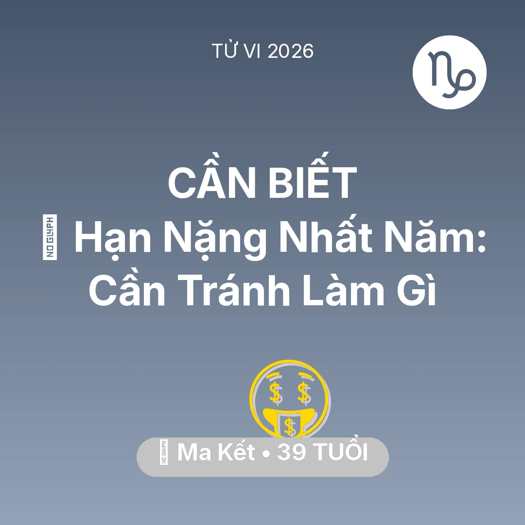 Tổng quan Tài Chính tuổi 39 - Tử vi Ma Kết sinh năm 1987 trong năm 2026: 📉 Hạn Nặng Nhất Năm: Ma Kết Cần Tránh Làm Gì