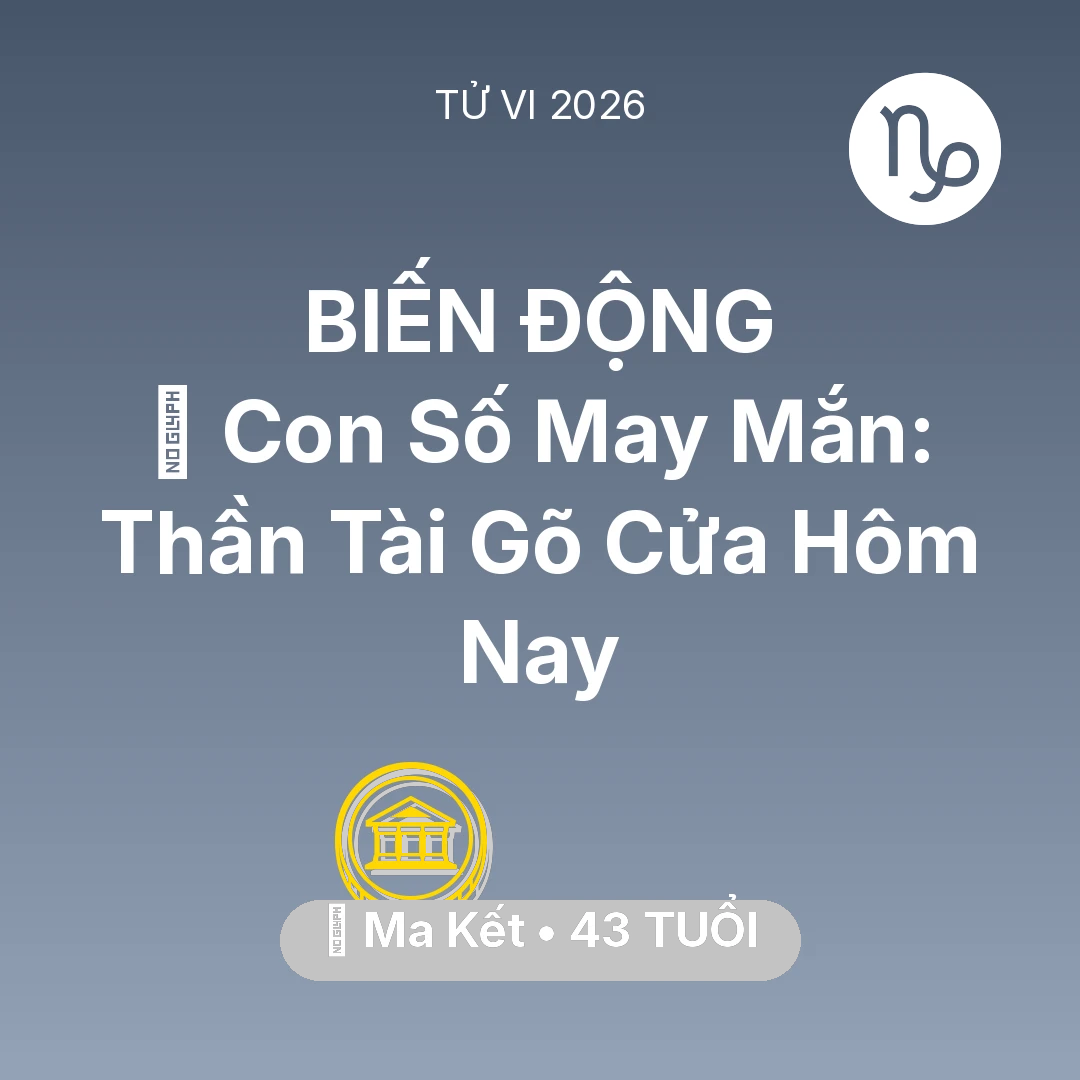 Tổng quan Tài Chính tuổi 43 - Vận hạn Ma Kết sinh năm 1983 trong năm (2026): 🌟 Con Số May Mắn: Thần Tài Gõ Cửa Ma Kết Hôm Nay