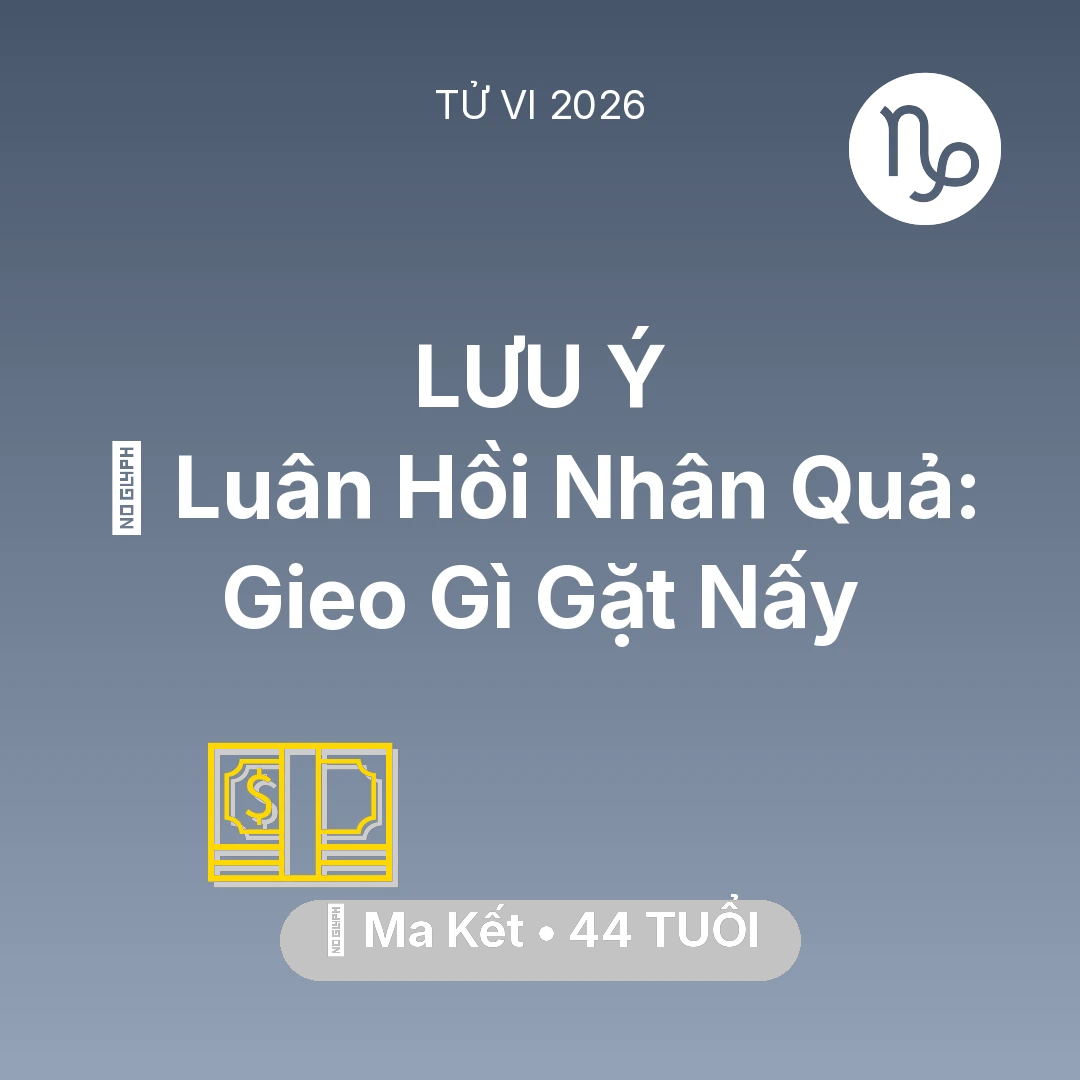 Tổng quan Tài Chính tuổi 44 - Tử vi Ma Kết sinh năm 1982 trong năm 2026: 🕊️ Luân Hồi Nhân Quả: Ma Kết Gieo Gì Gặt Nấy