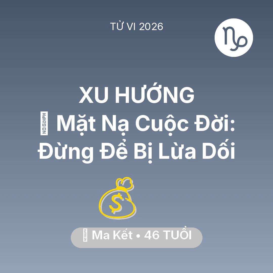 Tổng quan Tài Chính tuổi 46 - Tử vi Ma Kết sinh năm 1980 trong năm 2026: 🎭 Mặt Nạ Cuộc Đời: Ma Kết Đừng Để Bị Lừa Dối