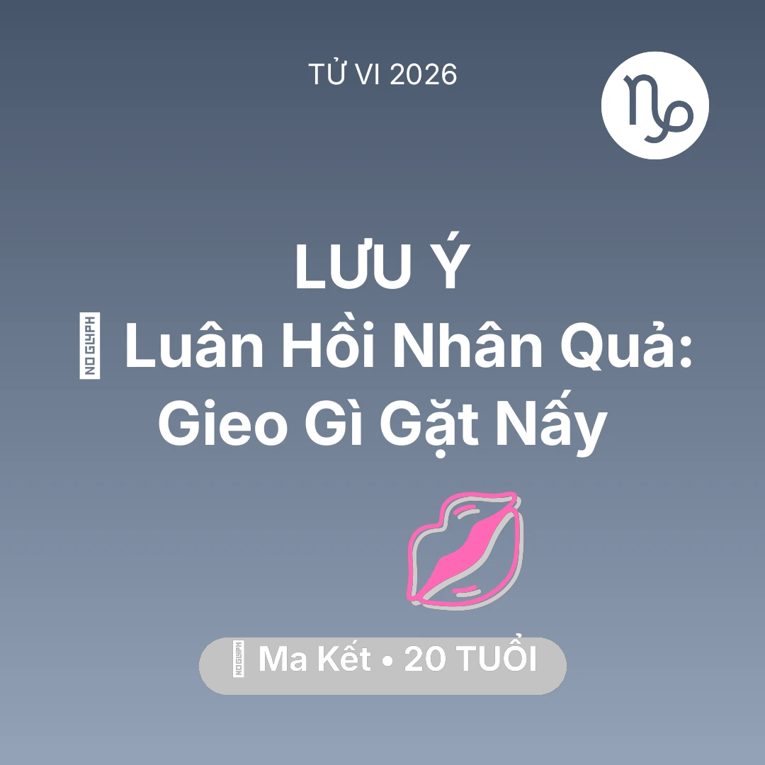 Tổng quan Tình Yêu tuổi 20 - Vận hạn Ma Kết sinh năm 2006 trong năm (2026): 🕊️ Luân Hồi Nhân Quả: Ma Kết Gieo Gì Gặt Nấy