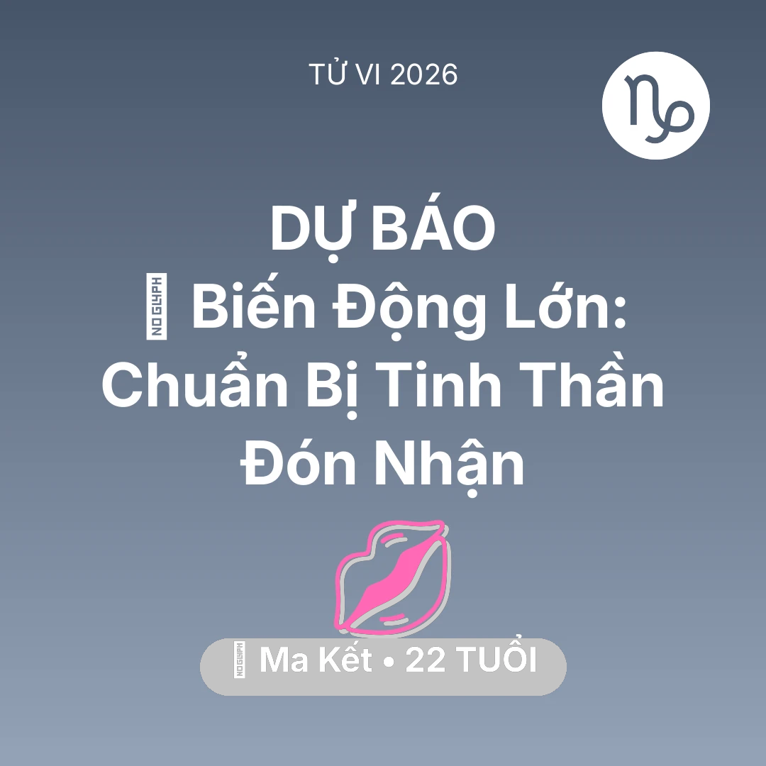 Tổng quan Tình Yêu tuổi 22 - Vận hạn Ma Kết sinh năm 2004 trong năm (2026): 🌪️ Biến Động Lớn: Ma Kết Chuẩn Bị Tinh Thần Đón Nhận