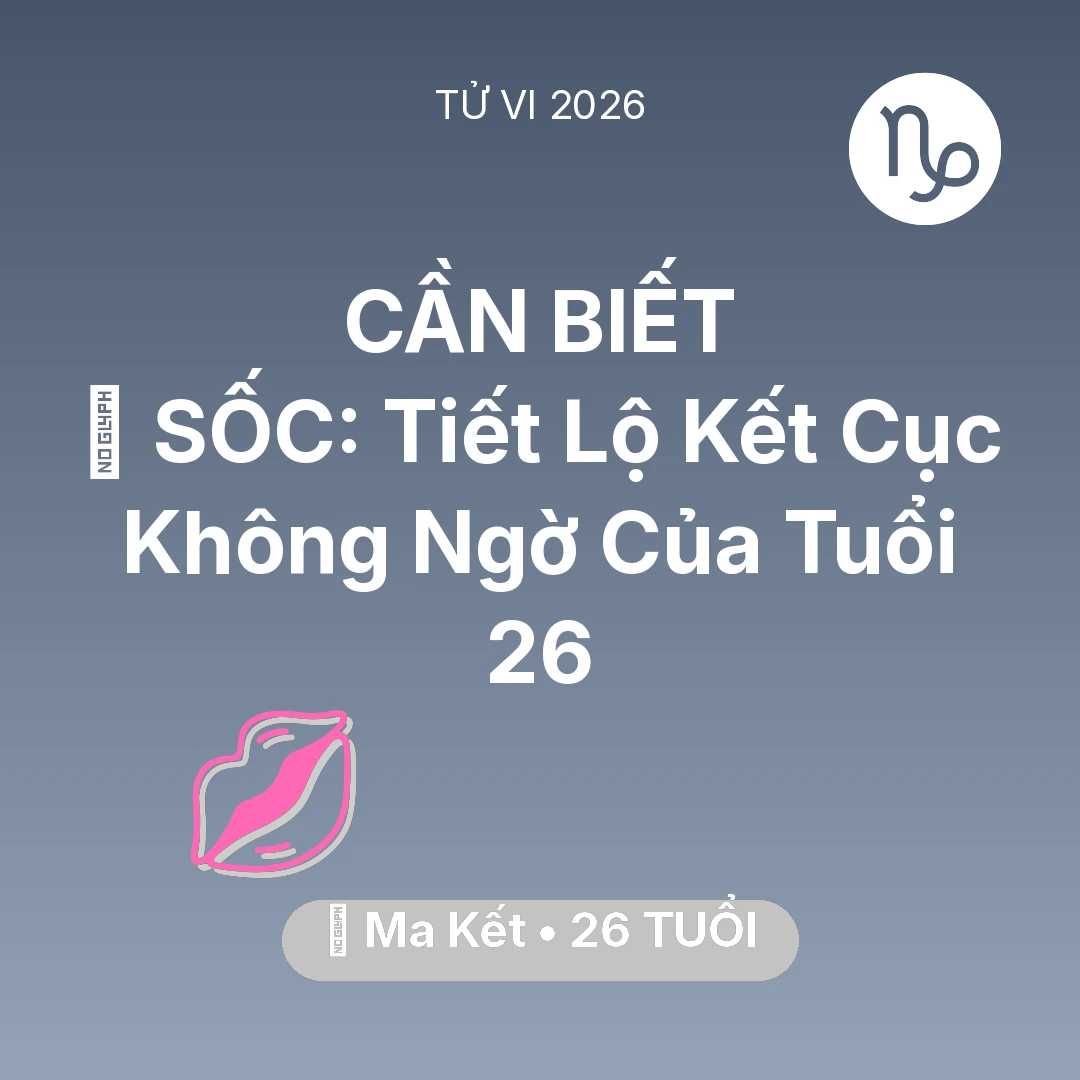 Tổng quan Tình Yêu tuổi 26 - Tử vi Ma Kết sinh năm 2000 trong năm 2026: 😱 SỐC: Tiết Lộ Kết Cục Không Ngờ Của Ma Kết Tuổi 26