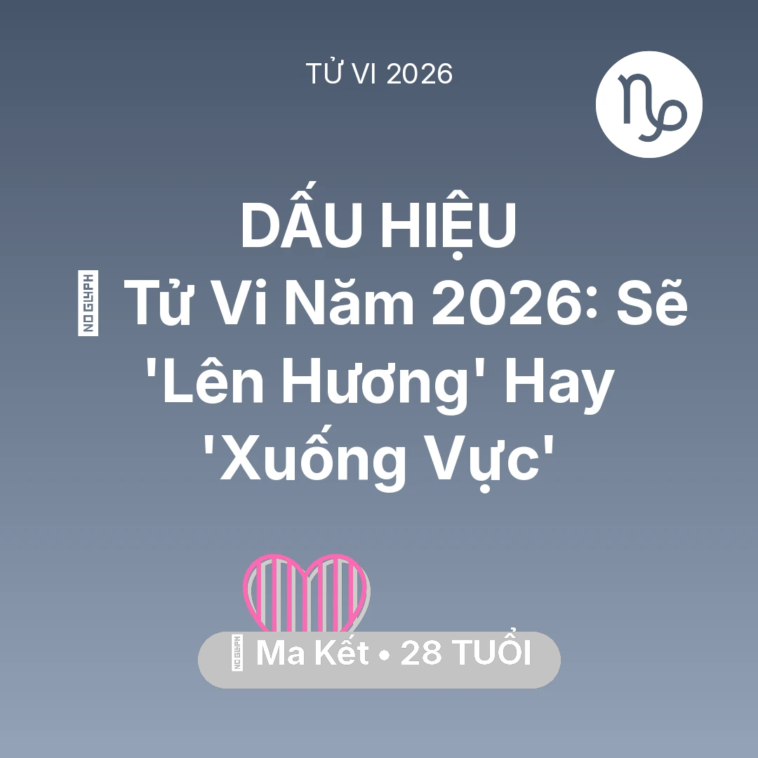 Tổng quan Tình Yêu tuổi 28 - Xem tử vi Ma Kết sinh năm 1998 : 🔥 Tử Vi Năm 2026: Ma Kết Sẽ 'Lên Hương' Hay 'Xuống Vực'