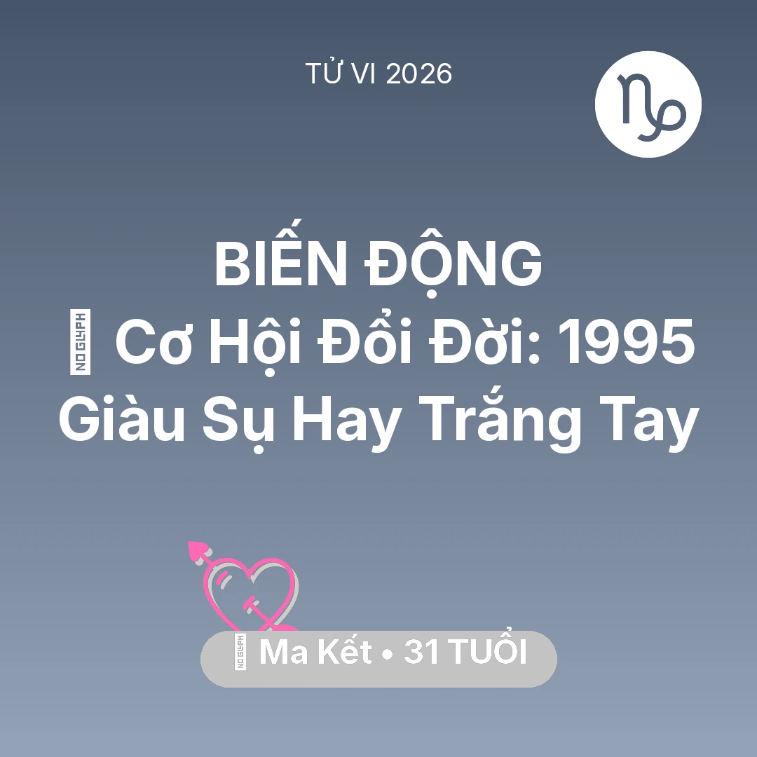 Tổng quan Tình Yêu tuổi 31 - Tử vi Ma Kết sinh năm 1995 trong năm 2026: 💰 Cơ Hội Đổi Đời: Ma Kết 1995 Giàu Sụ Hay Trắng Tay