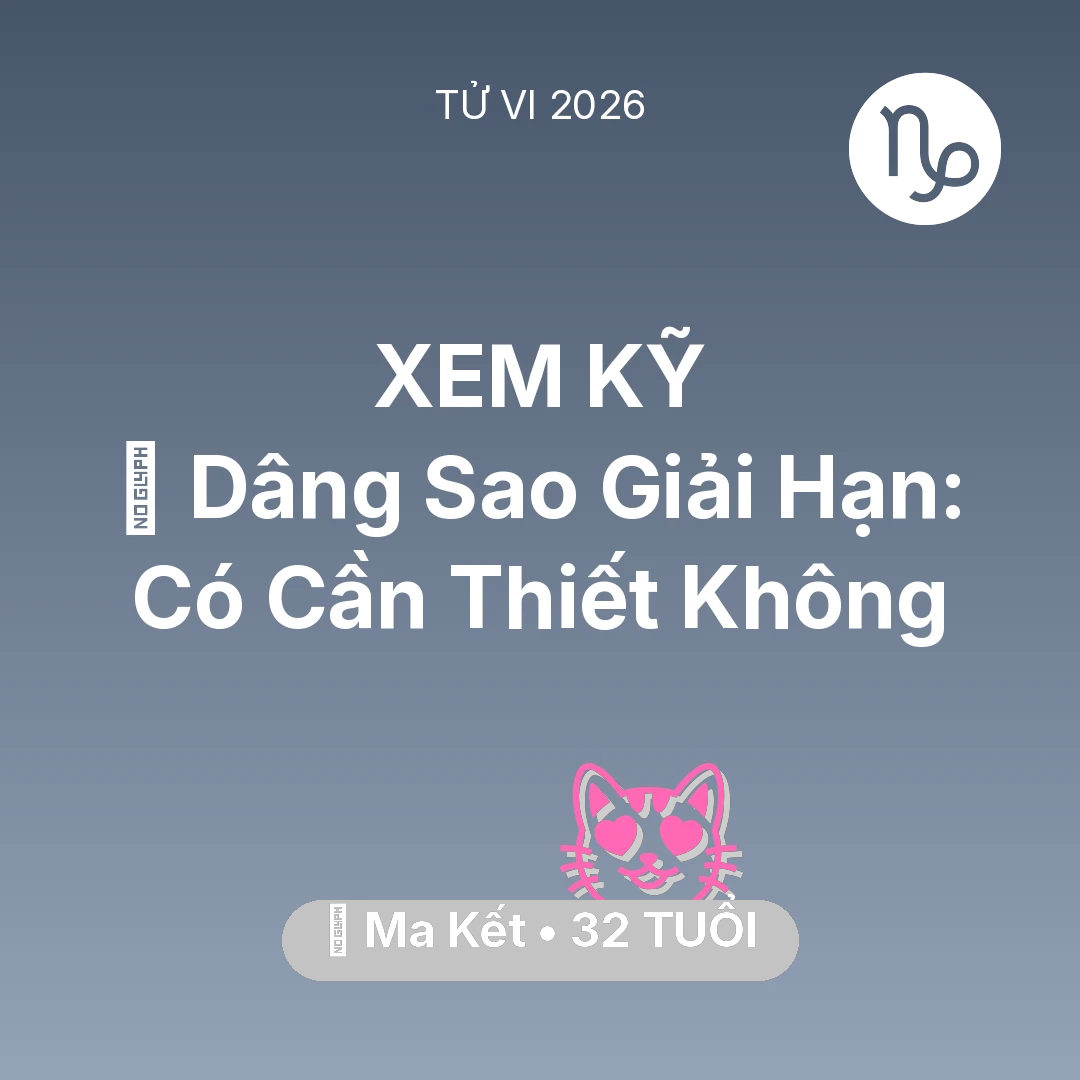 Tổng quan Tình Yêu tuổi 32 - Vận hạn Ma Kết sinh năm 1994 trong năm (2026): 🕯️ Dâng Sao Giải Hạn: Ma Kết Có Cần Thiết Không