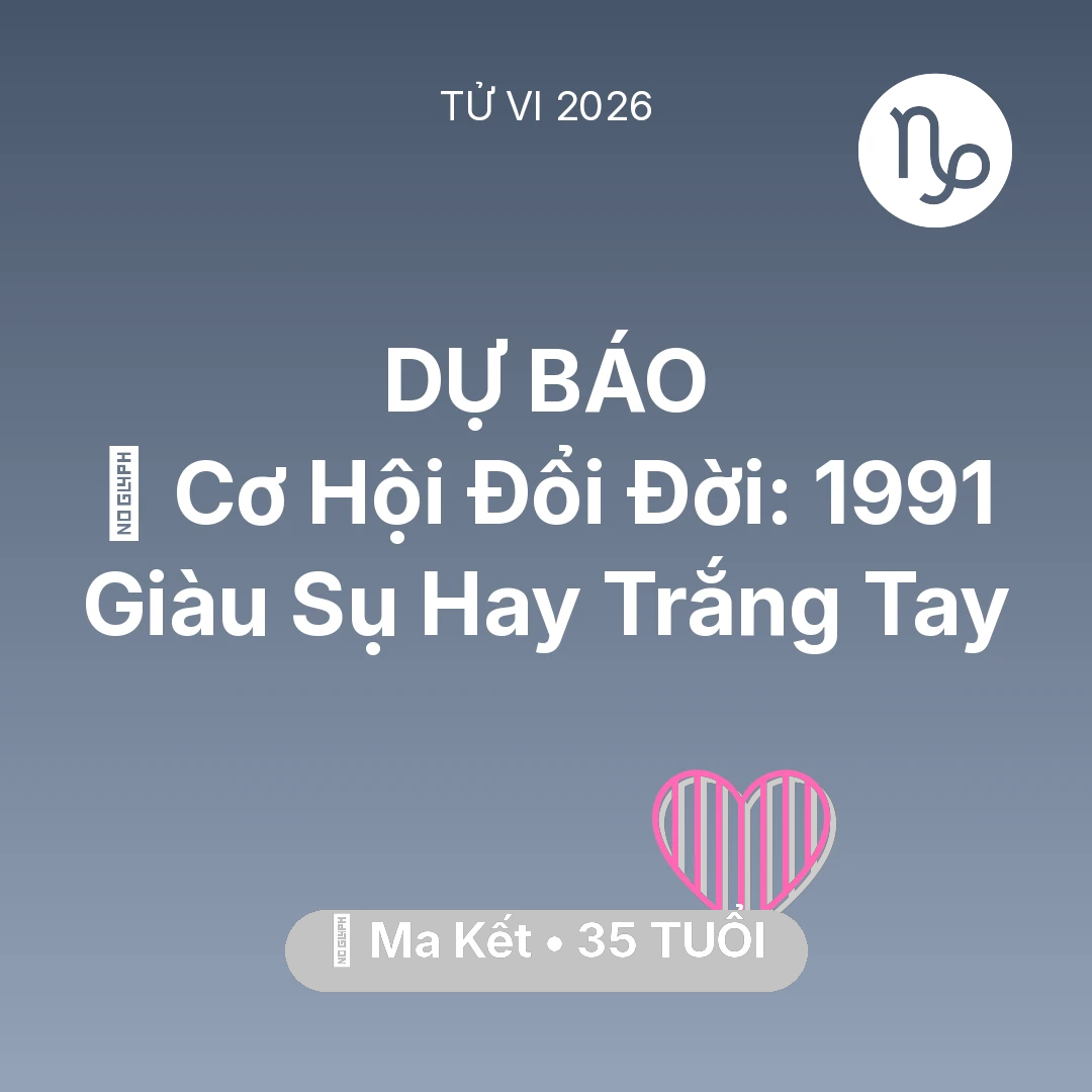 Tổng quan Tình Yêu tuổi 35 - Vận hạn Ma Kết sinh năm 1991 trong năm (2026): 💰 Cơ Hội Đổi Đời: Ma Kết 1991 Giàu Sụ Hay Trắng Tay