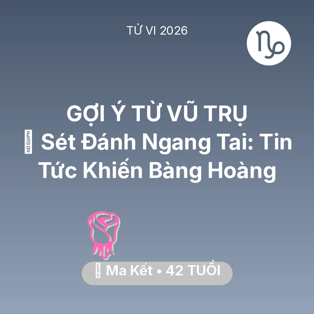 Tổng quan Tình Yêu tuổi 42 - Xem tử vi Ma Kết sinh năm 1984 : ⚡ Sét Đánh Ngang Tai: Tin Tức Khiến Ma Kết Bàng Hoàng
