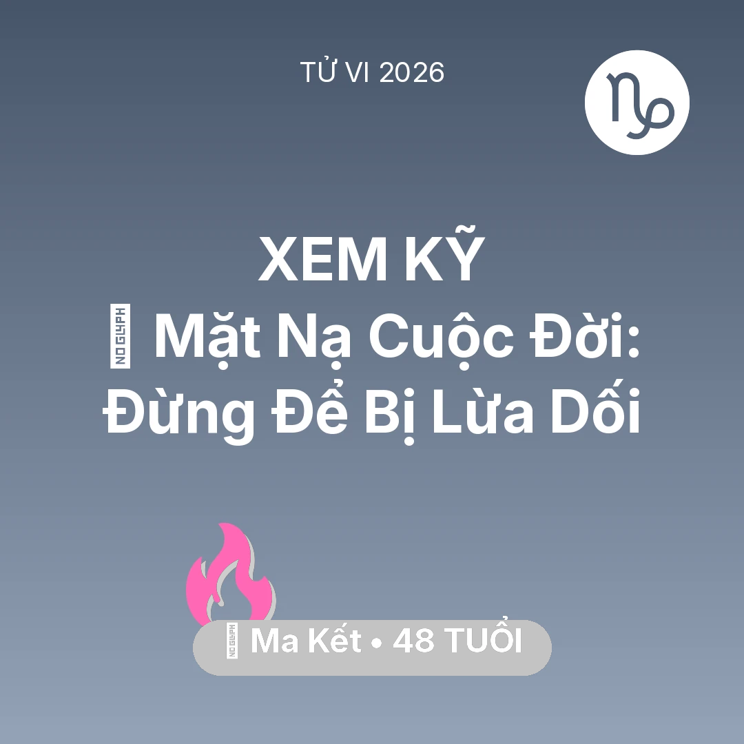 Tổng quan Tình Yêu tuổi 48 - Xem tử vi Ma Kết sinh năm 1978 : 🎭 Mặt Nạ Cuộc Đời: Ma Kết Đừng Để Bị Lừa Dối