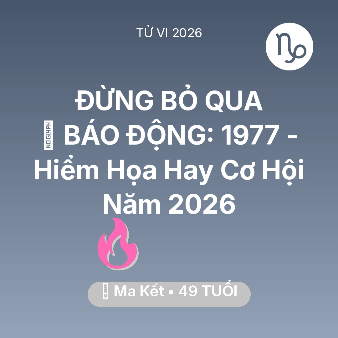 Tổng quan Tình Yêu tuổi 49 - Xem tử vi Ma Kết sinh năm 1977 : 🚨 BÁO ĐỘNG: Ma Kết 1977 - Hiểm Họa Hay Cơ Hội Năm 2026
