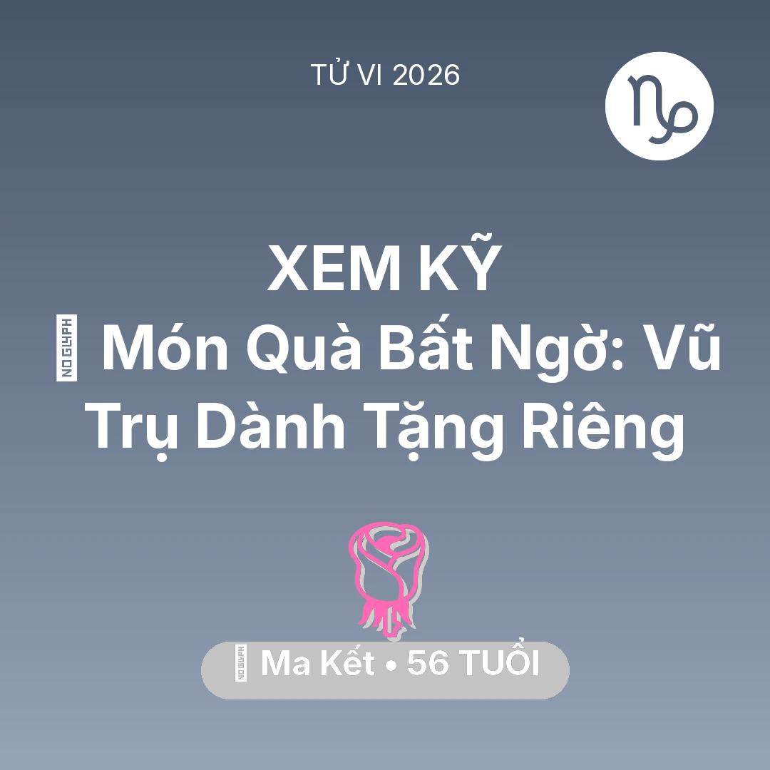 Tổng quan Tình Yêu tuổi 56 - Vận hạn Ma Kết sinh năm 1970 trong năm (2026): 🎁 Món Quà Bất Ngờ: Vũ Trụ Dành Tặng Riêng Ma Kết