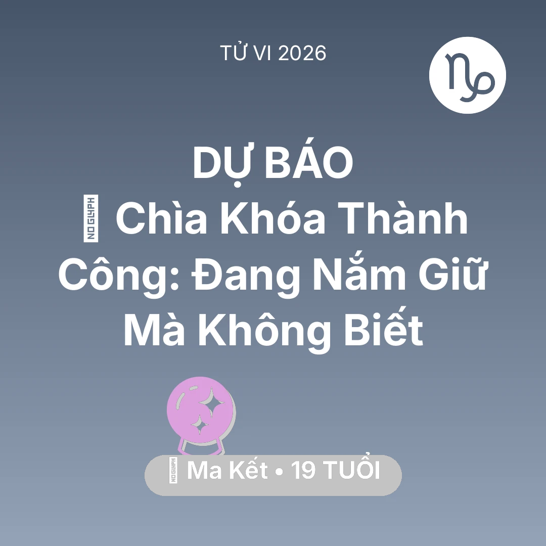 Tổng quan Vận Mệnh tuổi 19 - Vận hạn Ma Kết sinh năm 2007 trong năm (2026): 🗝️ Chìa Khóa Thành Công: Ma Kết Đang Nắm Giữ Mà Không Biết