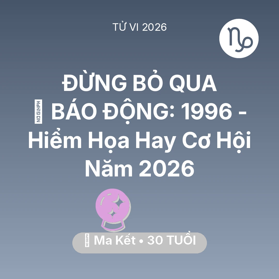 Tổng quan Vận Mệnh tuổi 30 - Vận hạn Ma Kết sinh năm 1996 trong năm (2026): 🚨 BÁO ĐỘNG: Ma Kết 1996 - Hiểm Họa Hay Cơ Hội Năm 2026