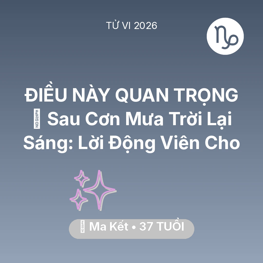 Tổng quan Vận Mệnh tuổi 37 - Xem tử vi Ma Kết sinh năm 1989 : 🌈 Sau Cơn Mưa Trời Lại Sáng: Lời Động Viên Cho Ma Kết