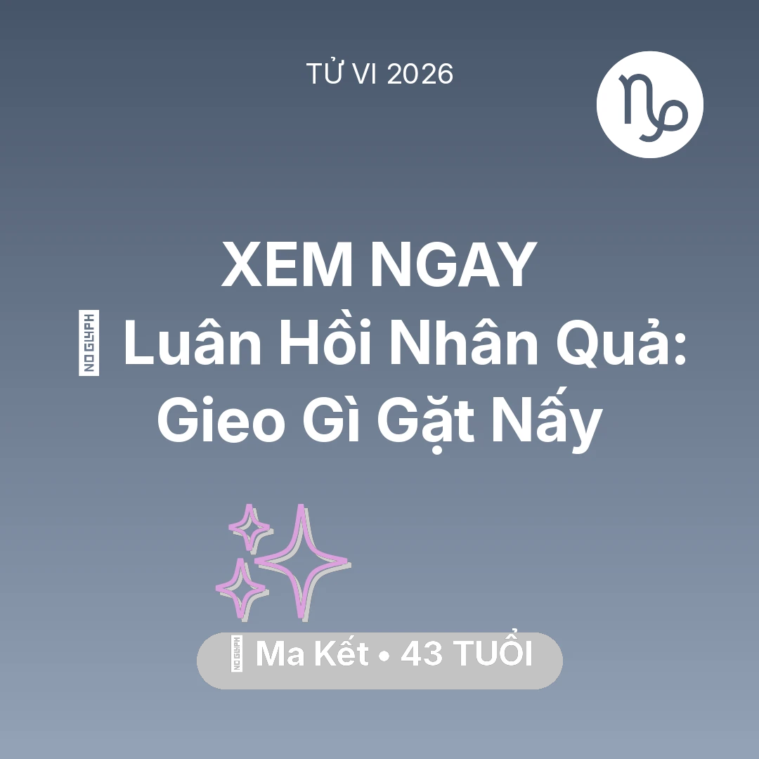 Tổng quan Vận Mệnh tuổi 43 - Tử vi Ma Kết sinh năm 1983 trong năm 2026: 🕊️ Luân Hồi Nhân Quả: Ma Kết Gieo Gì Gặt Nấy