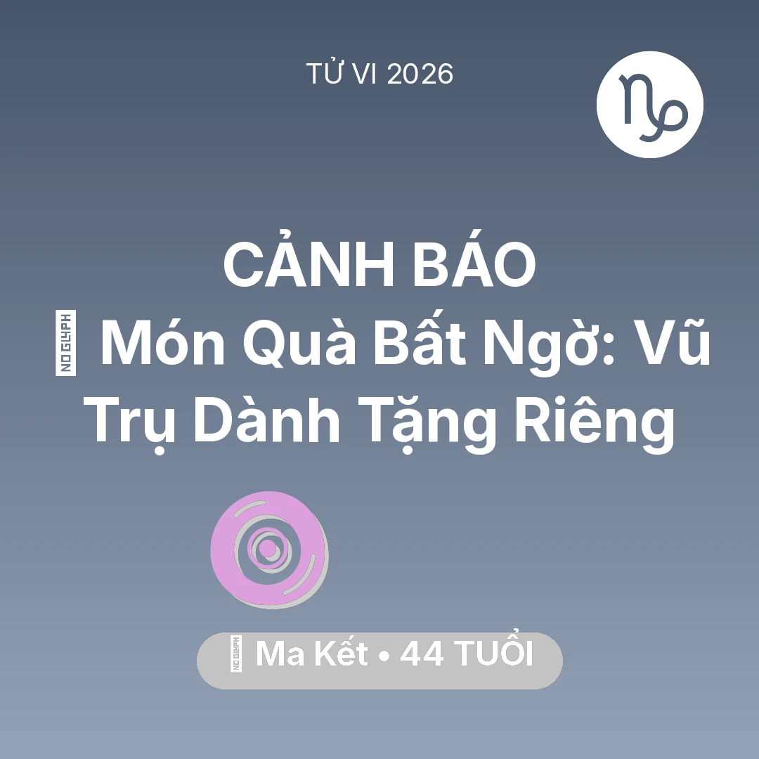 Tổng quan Vận Mệnh tuổi 44 - Tử vi Ma Kết sinh năm 1982 trong năm 2026: 🎁 Món Quà Bất Ngờ: Vũ Trụ Dành Tặng Riêng Ma Kết