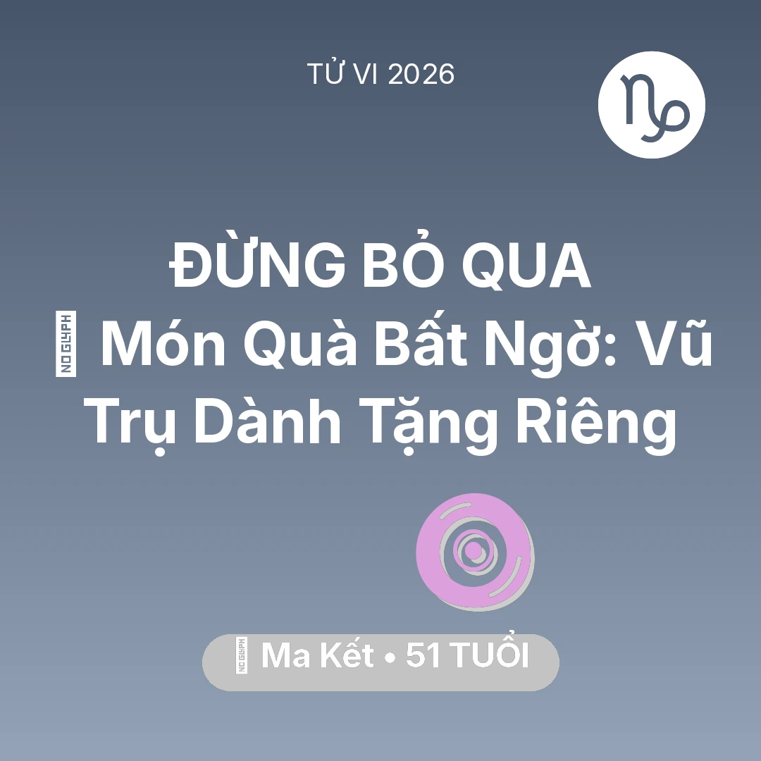 Tổng quan Vận Mệnh tuổi 51 - Tử vi Ma Kết sinh năm 1975 trong năm 2026: 🎁 Món Quà Bất Ngờ: Vũ Trụ Dành Tặng Riêng Ma Kết