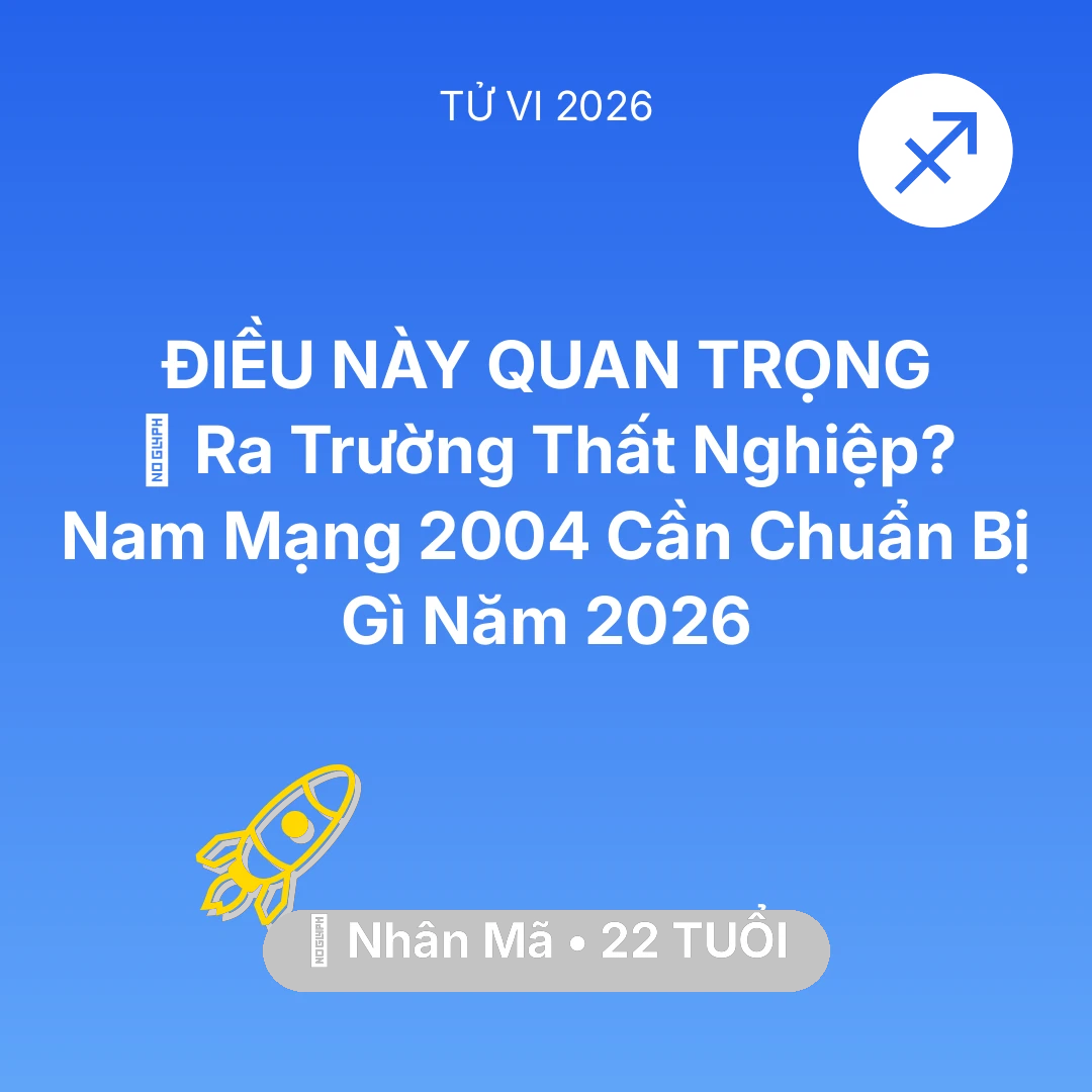 Tổng quan Sự Nghiệp tuổi 22 - Vận hạn Nhân Mã sinh năm 2004 trong năm (2026): 🎓 Ra Trường Thất Nghiệp? Nam Mạng Nhân Mã 2004 Cần Chuẩn Bị Gì Năm 2026