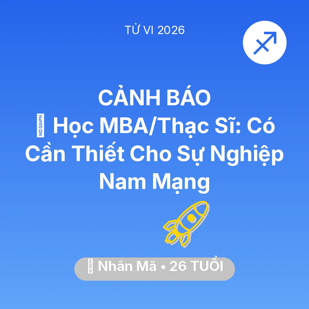 Tổng quan Sự Nghiệp tuổi 26 - Tử vi Nhân Mã sinh năm 2000 trong năm 2026: 📚 Học MBA/Thạc Sĩ: Có Cần Thiết Cho Sự Nghiệp Nam Mạng Nhân Mã