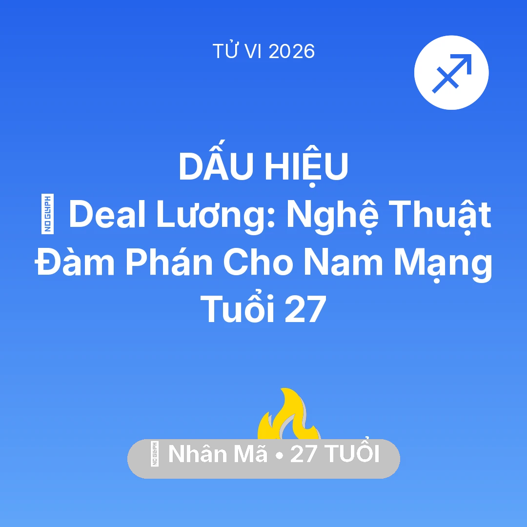 Tổng quan Sự Nghiệp tuổi 27 - Vận hạn Nhân Mã sinh năm 1999 trong năm (2026): 💰 Deal Lương: Nghệ Thuật Đàm Phán Cho Nam Mạng Nhân Mã Tuổi 27