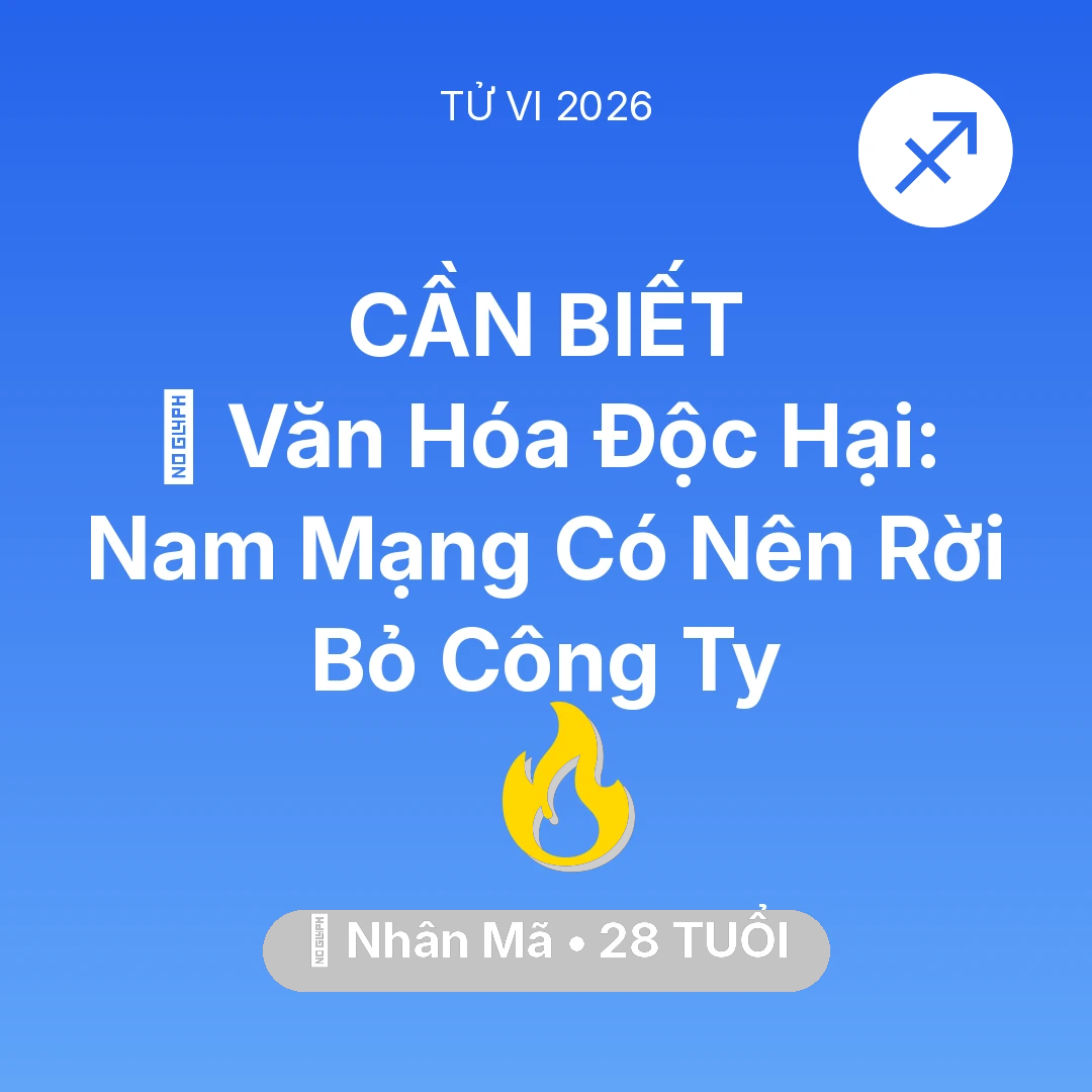 Tổng quan Sự Nghiệp tuổi 28 - Tử vi Nhân Mã sinh năm 1998 trong năm 2026: 🛑 Văn Hóa Độc Hại: Nam Mạng Nhân Mã Có Nên Rời Bỏ Công Ty
