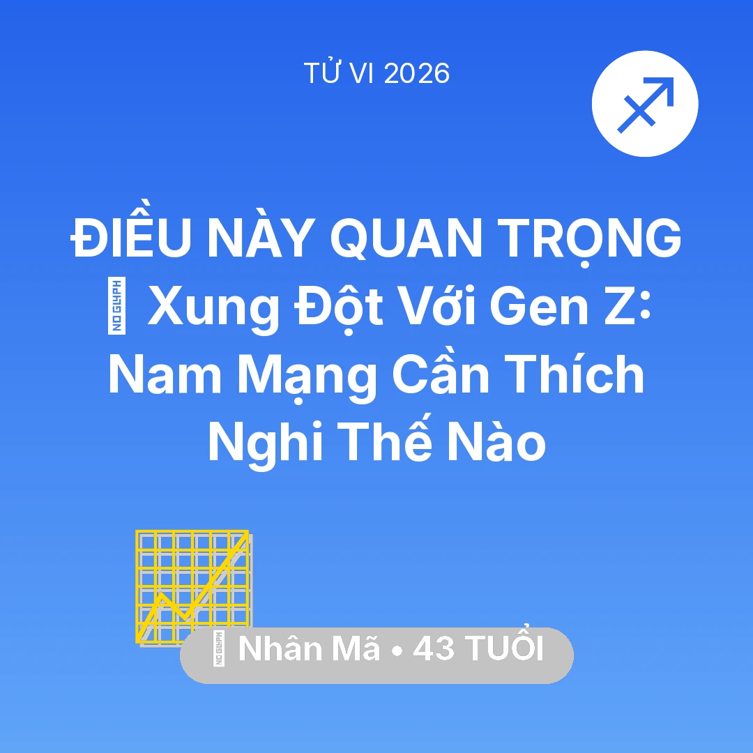 Tổng quan Sự Nghiệp tuổi 43 - Tử vi Nhân Mã sinh năm 1983 trong năm 2026: 🛑 Xung Đột Với Gen Z: Nam Mạng Nhân Mã Cần Thích Nghi Thế Nào