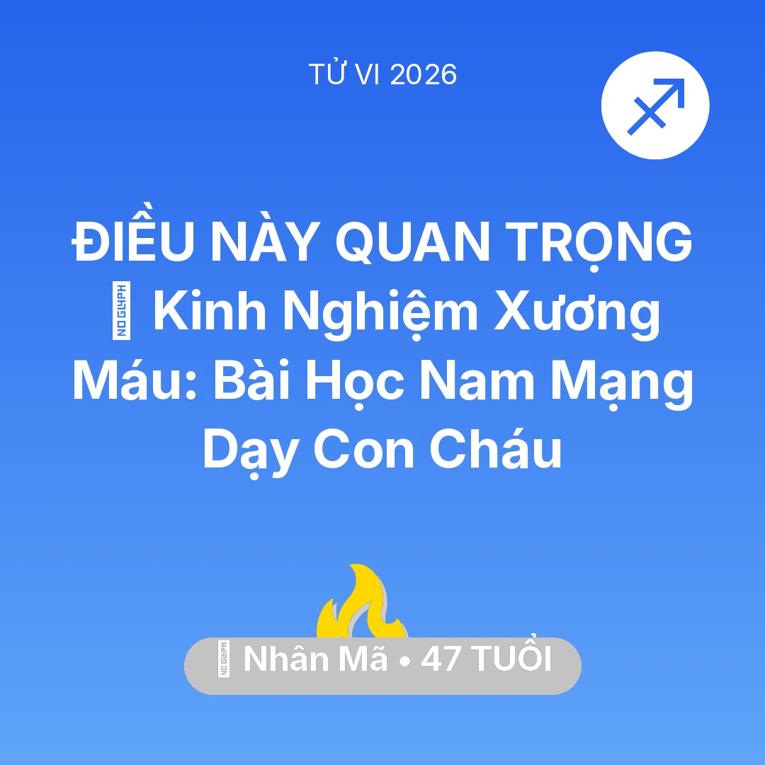 Tổng quan Sự Nghiệp tuổi 47 - Xem tử vi Nhân Mã sinh năm 1979 Nam Mạng: 🗝️ Kinh Nghiệm Xương Máu: Bài Học Nam Mạng Nhân Mã Dạy Con Cháu