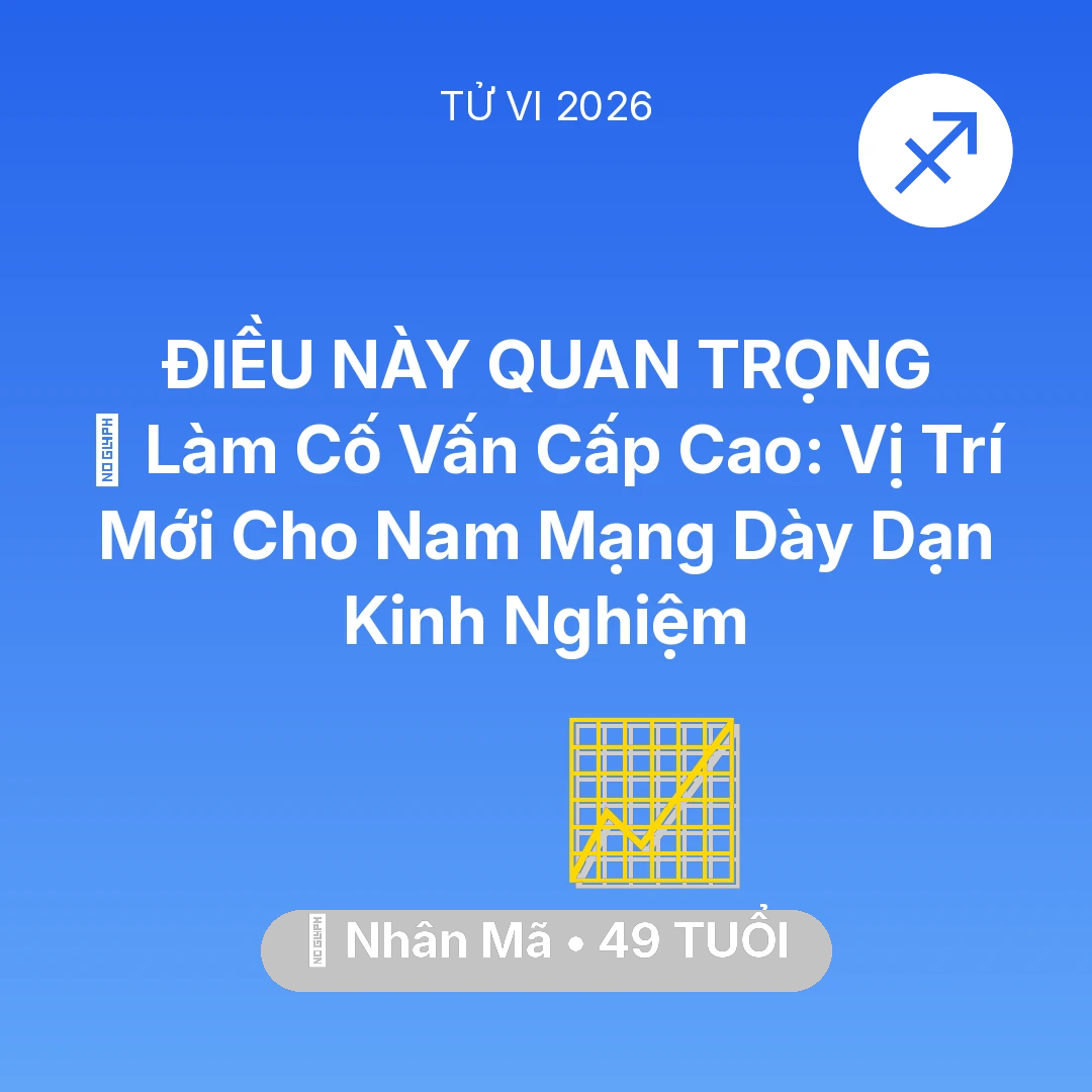Tổng quan Sự Nghiệp tuổi 49 - Tử vi Nhân Mã sinh năm 1977 trong năm 2026: 🤝 Làm Cố Vấn Cấp Cao: Vị Trí Mới Cho Nam Mạng Nhân Mã Dày Dạn Kinh Nghiệm