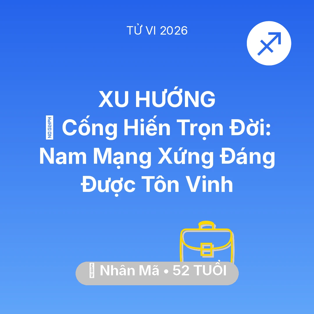 Tổng quan Sự Nghiệp tuổi 52 - Vận hạn Nhân Mã sinh năm 1974 trong năm (2026): 🏆 Cống Hiến Trọn Đời: Nam Mạng Nhân Mã Xứng Đáng Được Tôn Vinh