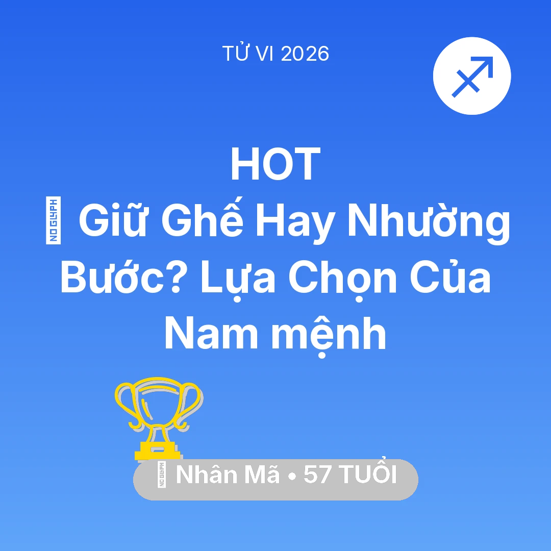 Tổng quan Sự Nghiệp tuổi 57 - Vận hạn Nhân Mã sinh năm 1969 trong năm (2026): 🛑 Giữ Ghế Hay Nhường Bước? Lựa Chọn Của Nam mệnh Nhân Mã