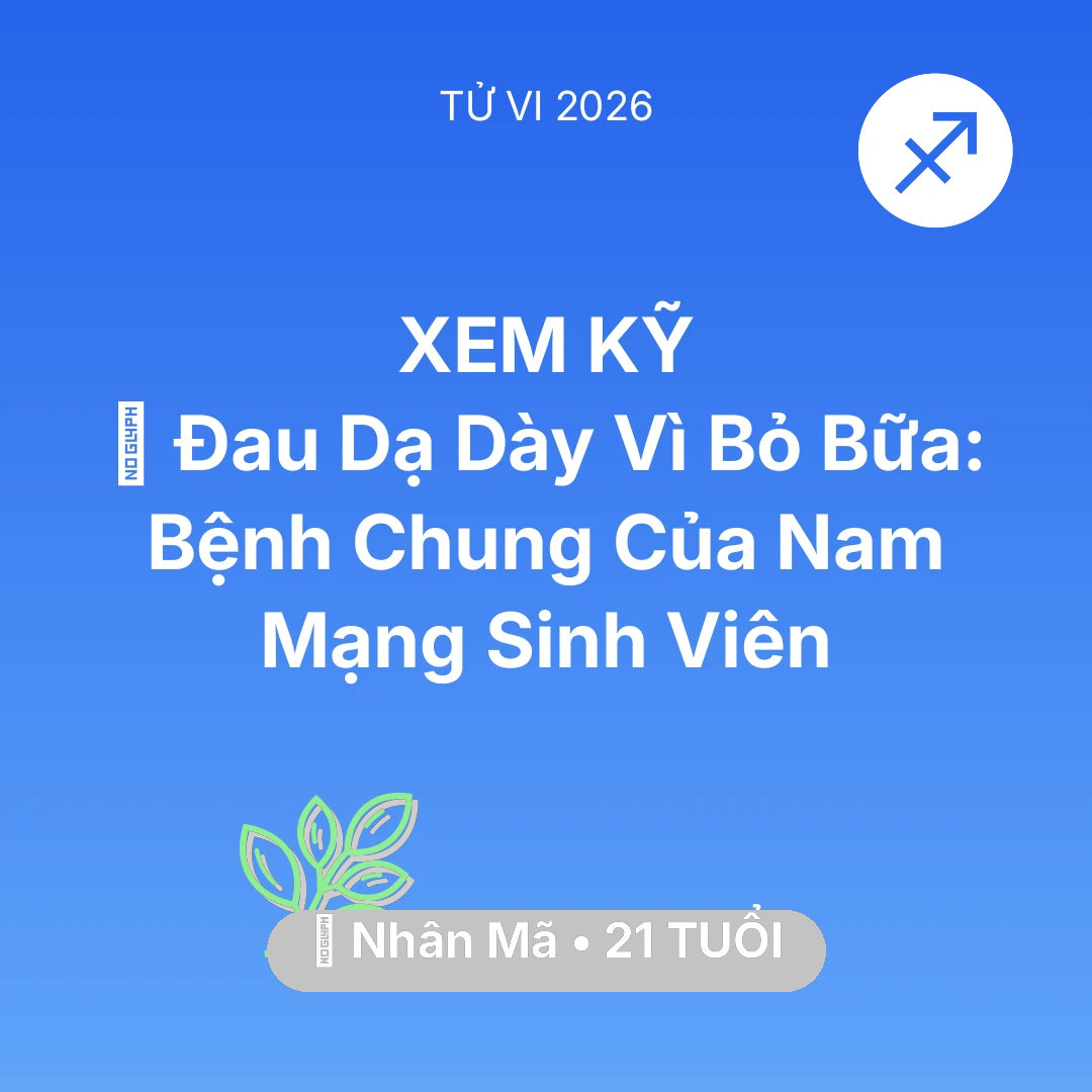 Tổng quan Sức Khỏe tuổi 21 - Tử vi Nhân Mã sinh năm 2005 trong năm 2026: 🤕 Đau Dạ Dày Vì Bỏ Bữa: Bệnh Chung Của Nam Mạng Nhân Mã Sinh Viên