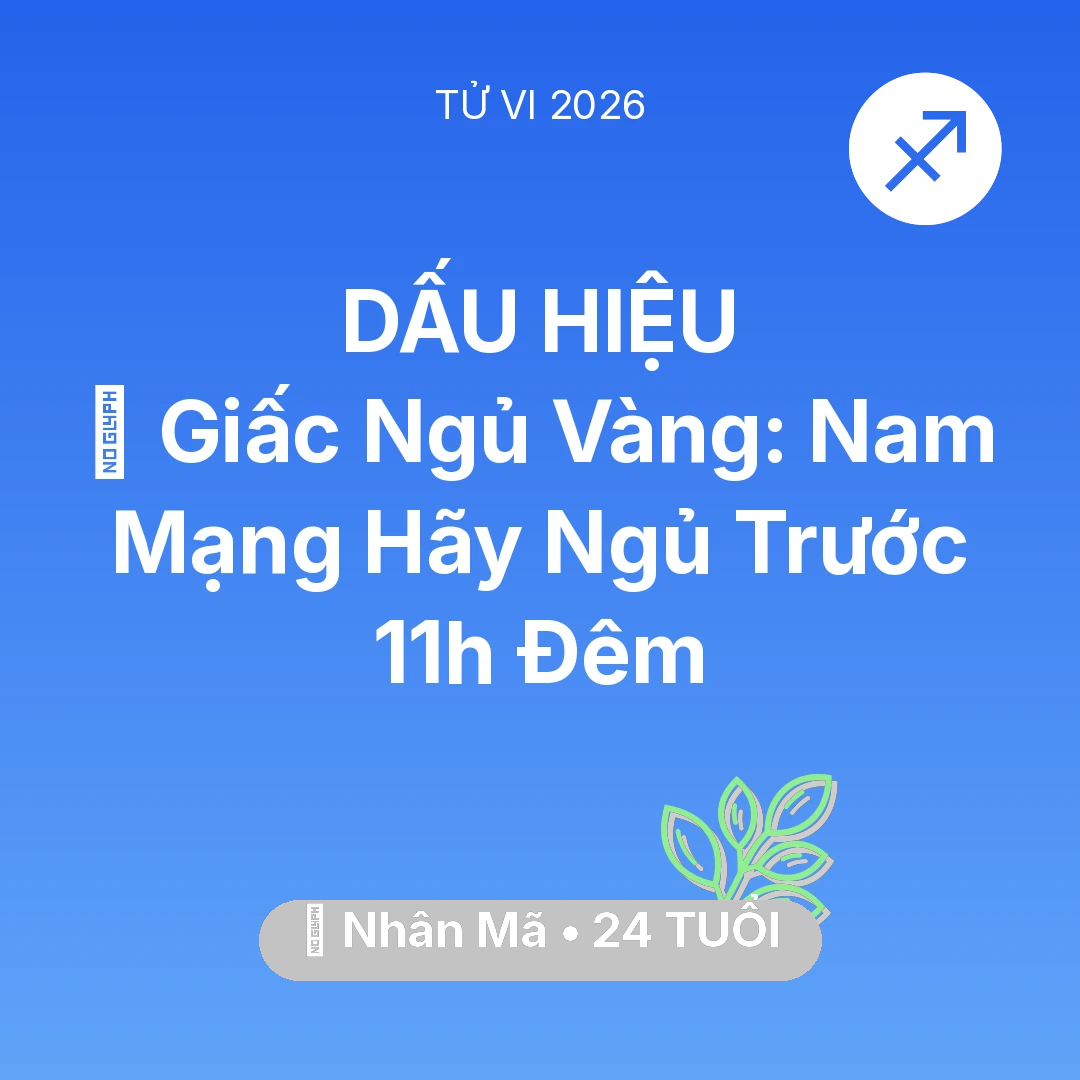 Tổng quan Sức Khỏe tuổi 24 - Xem tử vi Nhân Mã sinh năm 2002 Nam Mạng: 🗝️ Giấc Ngủ Vàng: Nam Mạng Nhân Mã Hãy Ngủ Trước 11h Đêm