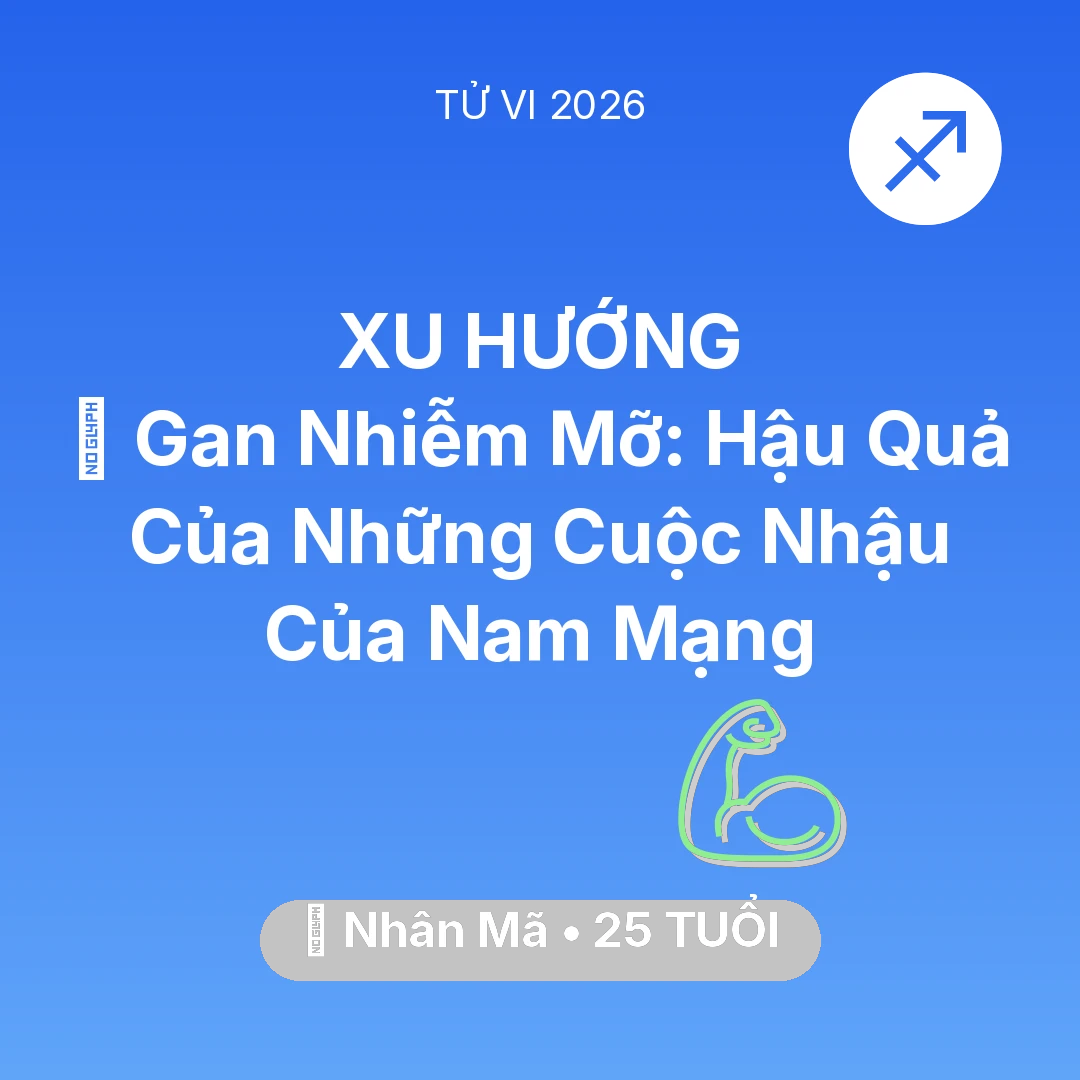 Tổng quan Sức Khỏe tuổi 25 - Tử vi Nhân Mã sinh năm 2001 trong năm 2026: 🍷 Gan Nhiễm Mỡ: Hậu Quả Của Những Cuộc Nhậu Của Nam Mạng Nhân Mã