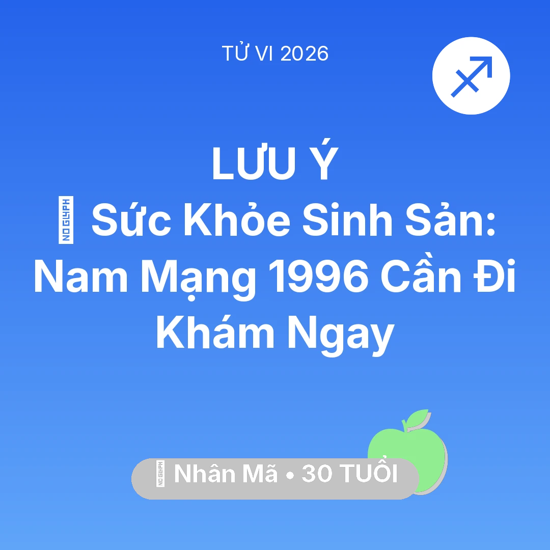 Tổng quan Sức Khỏe tuổi 30 - Tử vi Nhân Mã sinh năm 1996 trong năm 2026: 🤰 Sức Khỏe Sinh Sản: Nam Mạng Nhân Mã 1996 Cần Đi Khám Ngay