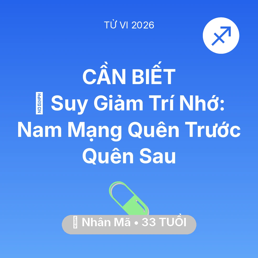 Tổng quan Sức Khỏe tuổi 33 - Vận hạn Nhân Mã sinh năm 1993 trong năm (2026): 🧠 Suy Giảm Trí Nhớ: Nam Mạng Nhân Mã Quên Trước Quên Sau