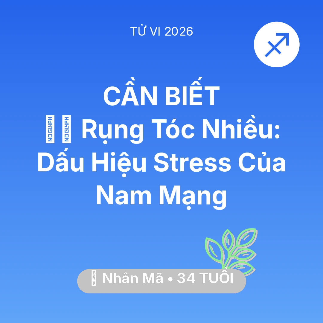 Tổng quan Sức Khỏe tuổi 34 - Tử vi Nhân Mã sinh năm 1992 trong năm 2026: 💇‍♀️ Rụng Tóc Nhiều: Dấu Hiệu Stress Của Nam Mạng Nhân Mã