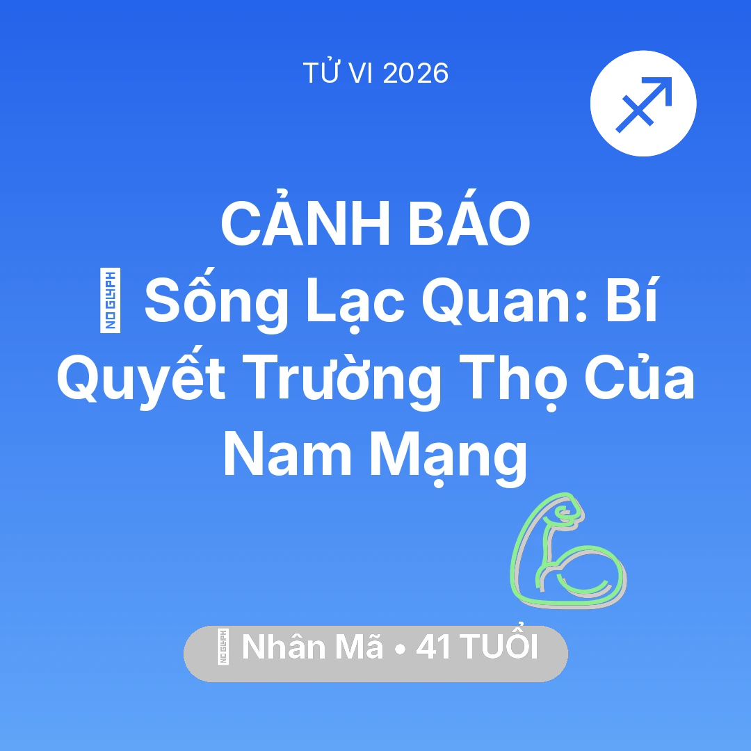 Tổng quan Sức Khỏe tuổi 41 - Vận hạn Nhân Mã sinh năm 1985 trong năm (2026): 🌟 Sống Lạc Quan: Bí Quyết Trường Thọ Của Nam Mạng Nhân Mã