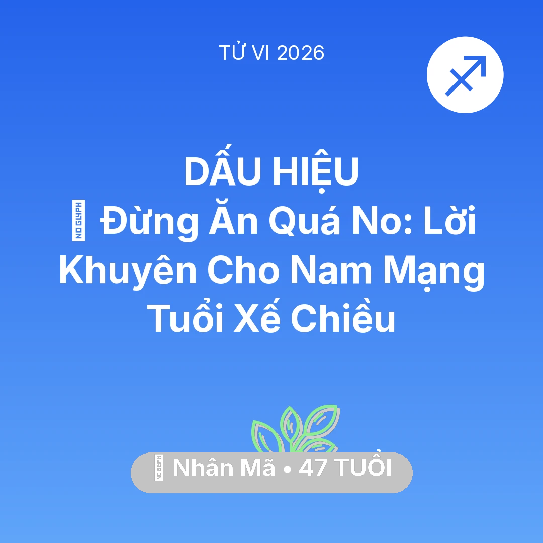 Tổng quan Sức Khỏe tuổi 47 - Vận hạn Nhân Mã sinh năm 1979 trong năm (2026): 🛑 Đừng Ăn Quá No: Lời Khuyên Cho Nam Mạng Nhân Mã Tuổi Xế Chiều