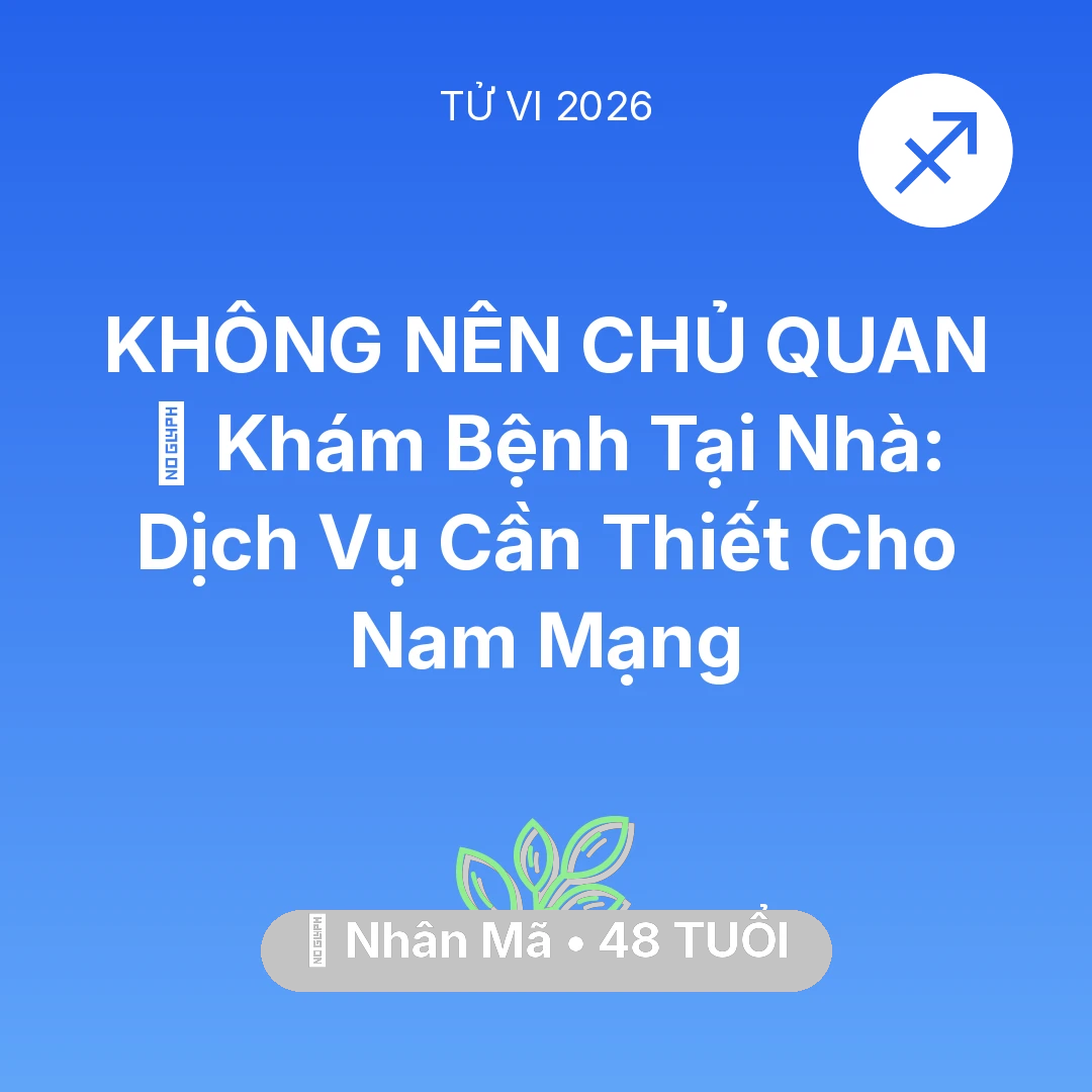 Tổng quan Sức Khỏe tuổi 48 - Vận hạn Nhân Mã sinh năm 1978 trong năm (2026): 🌟 Khám Bệnh Tại Nhà: Dịch Vụ Cần Thiết Cho Nam Mạng Nhân Mã
