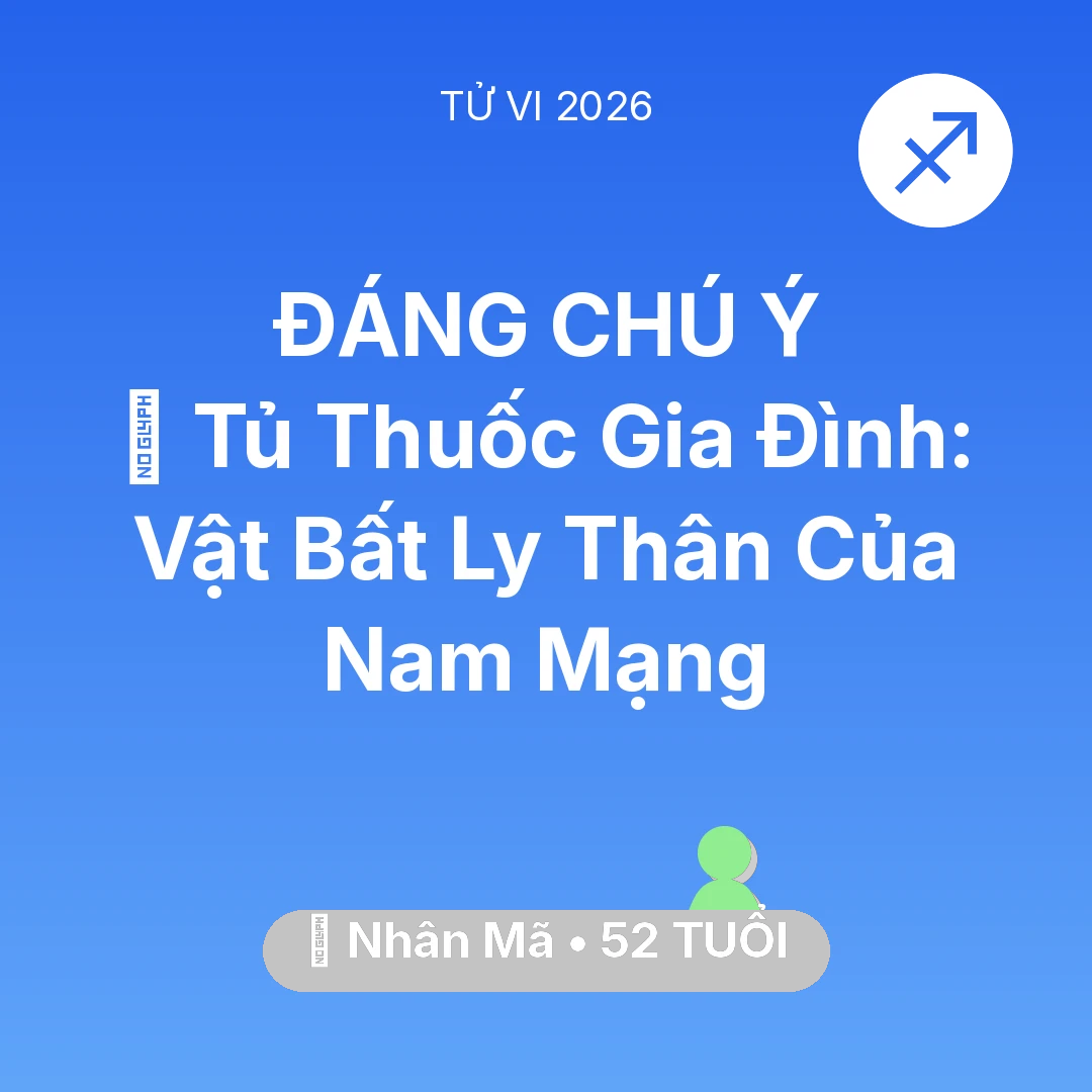 Tổng quan Sức Khỏe tuổi 52 - Tử vi Nhân Mã sinh năm 1974 trong năm 2026: 💊 Tủ Thuốc Gia Đình: Vật Bất Ly Thân Của Nam Mạng Nhân Mã