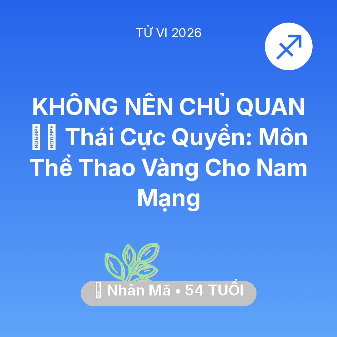 Tổng quan Sức Khỏe tuổi 54 - Xem tử vi Nhân Mã sinh năm 1972 Nam Mạng: 🧘‍♂️ Thái Cực Quyền: Môn Thể Thao Vàng Cho Nam Mạng Nhân Mã