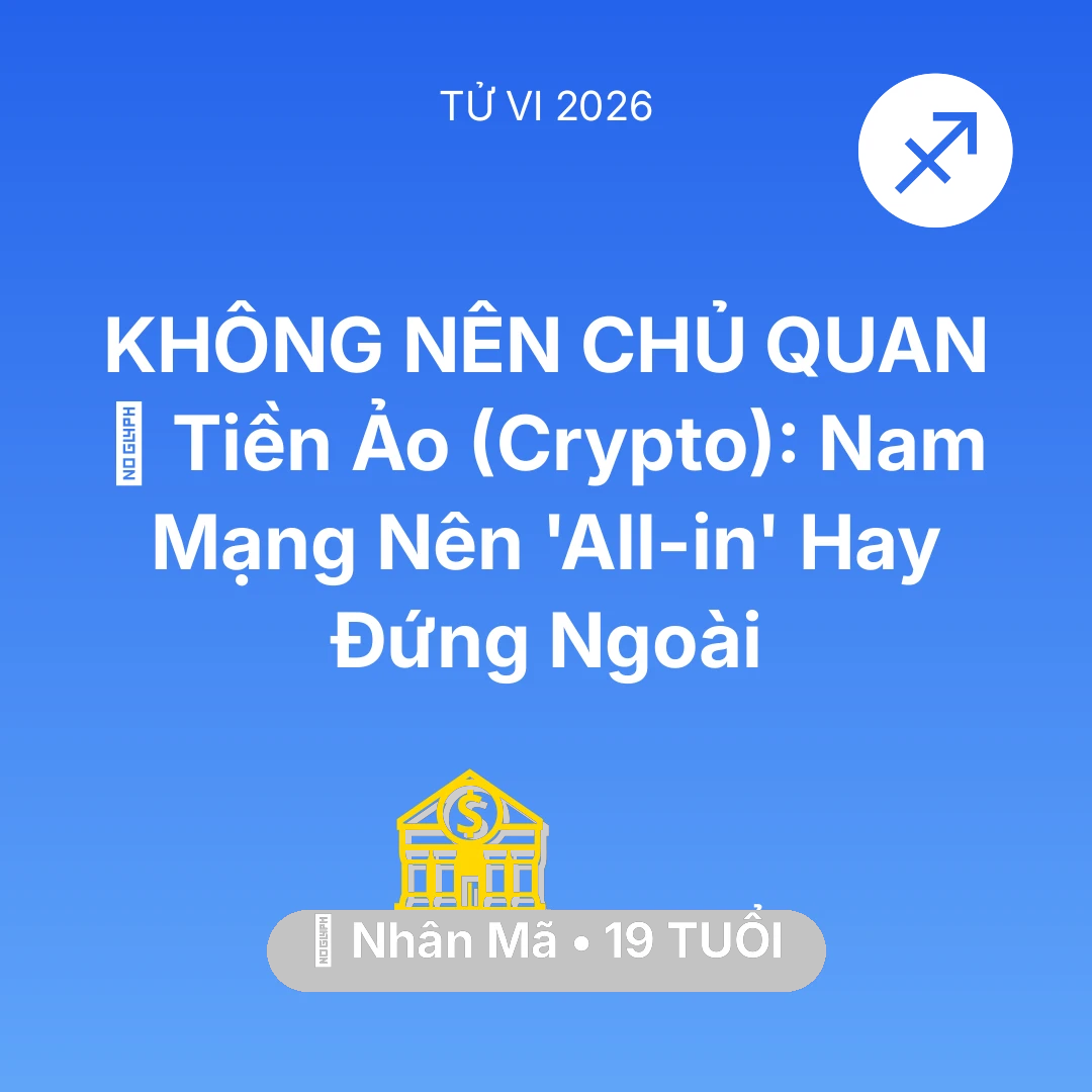 Tổng quan Tài Chính tuổi 19 - Xem tử vi Nhân Mã sinh năm 2007 Nam Mạng: 📉 Tiền Ảo (Crypto): Nam Mạng Nhân Mã Nên 'All-in' Hay Đứng Ngoài