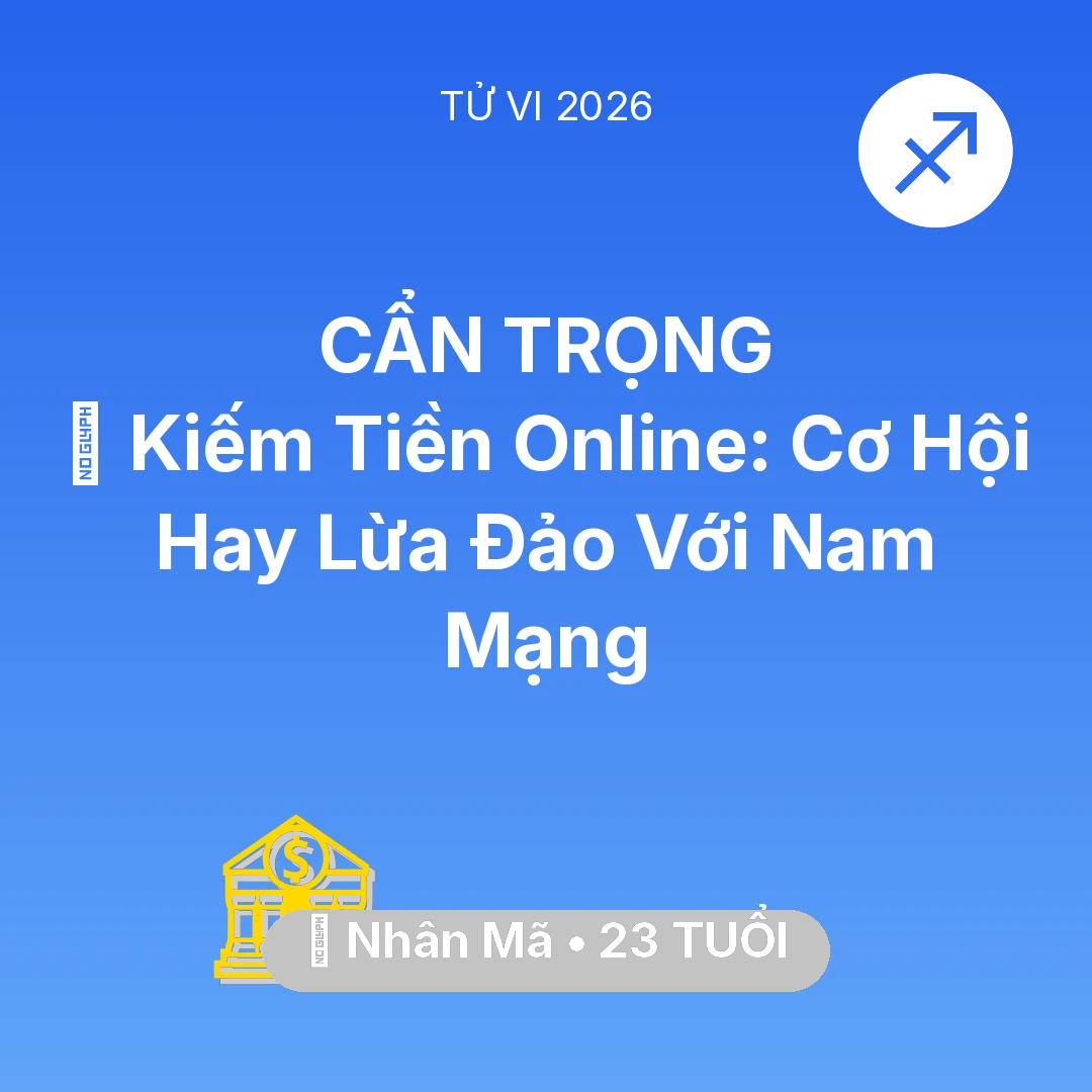 Tổng quan Tài Chính tuổi 23 - Vận hạn Nhân Mã sinh năm 2003 trong năm (2026): 💰 Kiếm Tiền Online: Cơ Hội Hay Lừa Đảo Với Nam Mạng Nhân Mã