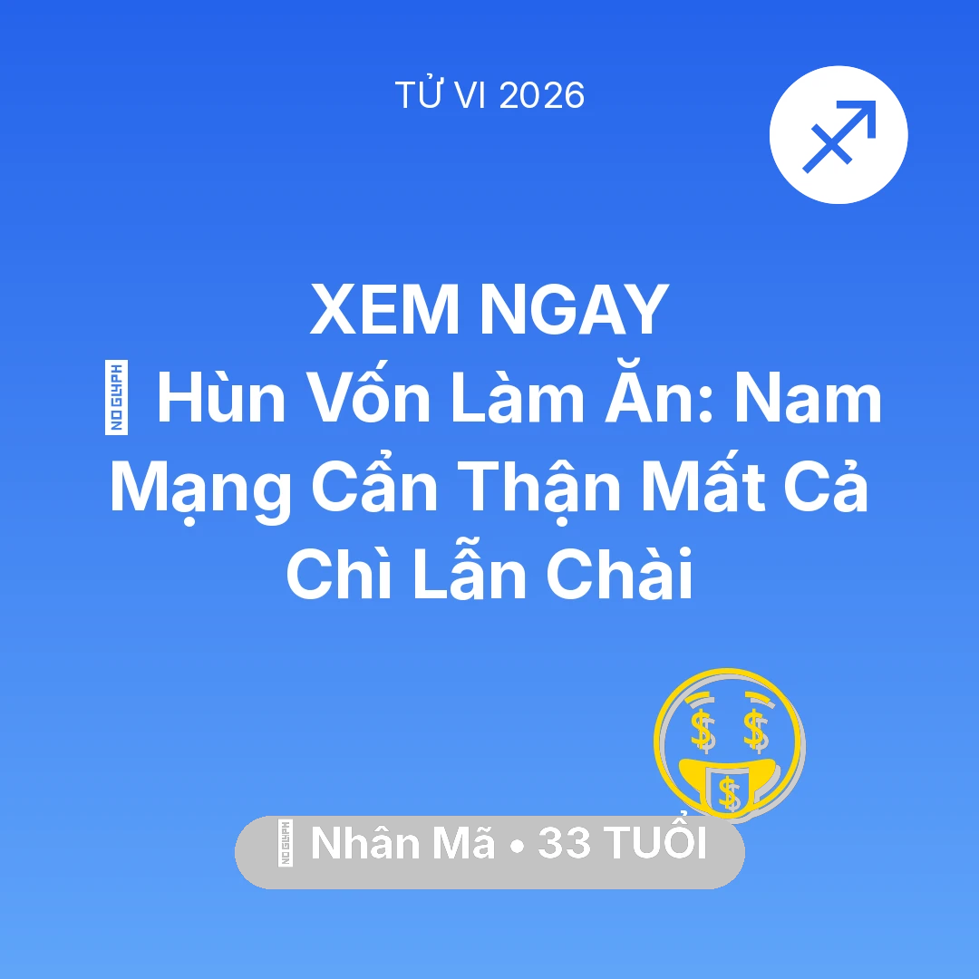 Tổng quan Tài Chính tuổi 33 - Vận hạn Nhân Mã sinh năm 1993 trong năm (2026): 🤝 Hùn Vốn Làm Ăn: Nam Mạng Nhân Mã Cẩn Thận Mất Cả Chì Lẫn Chài