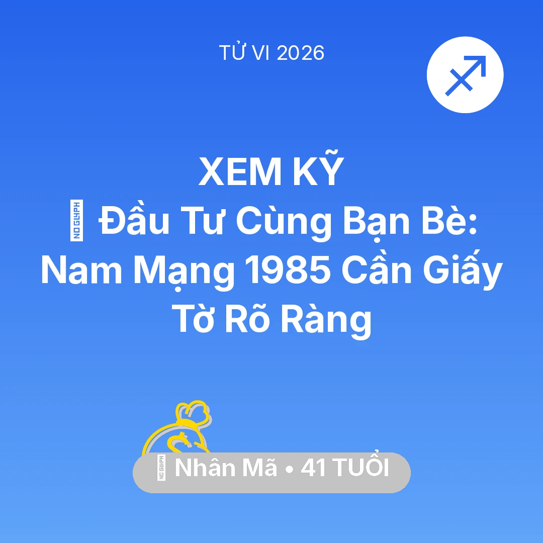 Tổng quan Tài Chính tuổi 41 - Tử vi Nhân Mã sinh năm 1985 trong năm 2026: 🤝 Đầu Tư Cùng Bạn Bè: Nam Mạng Nhân Mã 1985 Cần Giấy Tờ Rõ Ràng