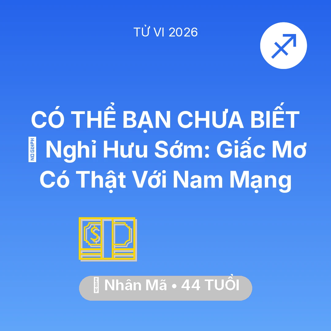 Tổng quan Tài Chính tuổi 44 - Vận hạn Nhân Mã sinh năm 1982 trong năm (2026): 👑 Nghỉ Hưu Sớm: Giấc Mơ Có Thật Với Nam Mạng Nhân Mã